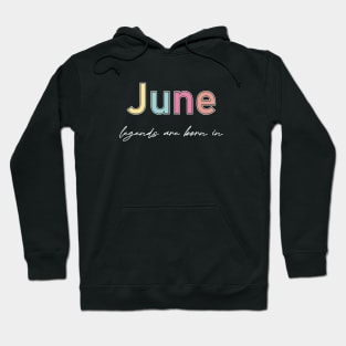 legends are born in june Hoodie